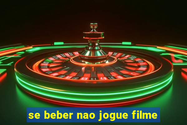 se beber nao jogue filme